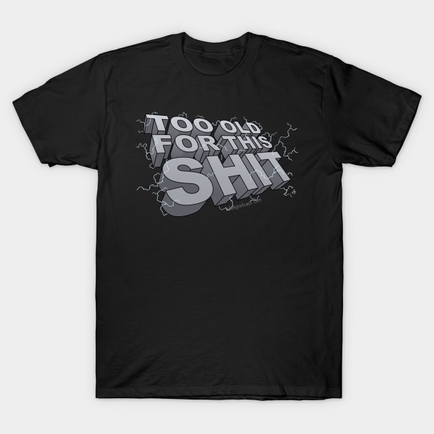 Too Old For This Shit T-Shirt by We Hate Movies